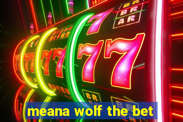 meana wolf the bet